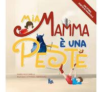 Mia mamma è una peste. Ediz. illustrata (Risate in stampatello)