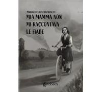 Mia mamma non mi raccontava le fiabe