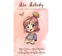 Mia Melody - mit Hörgeräten die Welt entdecken: Besonderes Kinderbuch über Hörgeräte, Inklusion, Freundschaft, Selbstbewusstsein, Schwerhörigkeit, ... Akzeptanz, Familienalltag und Hörbehinderung