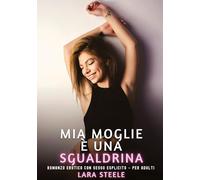Mia Moglie è una Sgualdrina: Romanzo Erotico con Sesso Esplicito - per Adulti: 412