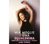 Mia Moglie è una Sgualdrina: Romanzo Erotico con Sesso Esplicito - per Adulti: 412