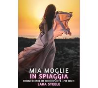 Mia Moglie in Spiaggia: Romanzo Erotico con Sesso Esplicito - per Adulti: 360