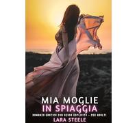 Mia Moglie in Spiaggia: Romanzo Erotico con Sesso Esplicito - per Adulti: 360