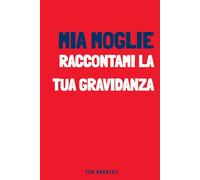 Mia moglie, raccontami della tua gravidanza: Un diario di gravidanza intimo e originale da compilare per registrare le emozioni e i ricordi di questa avventura
