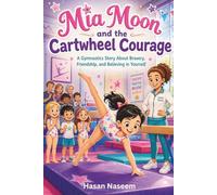 Mia Moon and the Cartwheel Courage: A Gymnastics Story About Bravery, Friendship, and Believing in Yourself