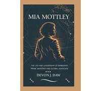 MIA MOTTLEY: The Life and Leadership of Barbados’ Prime Minister and Global Advocate