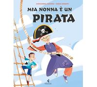 Mia nonna è un pirata. Ediz. a colori (Feltrinelli Junior Illustrati)
