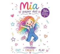 Mia Paper Doll Dress-Up Book for Girls: Cut, Create & Play with 50+ Cute Outfits & Accessories