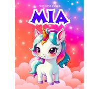 Mia: Personalized Unicorn Coloring Book for Girls Ages 4-8 | Custom Gift for Kids Who Love Unicorns: Fun Activity Book with Mia's Name on Every Page ... Halloween, Thanksgiving and All Occasions)
