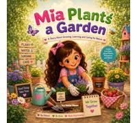 Mia Plants a Garden: A Children's Picture Book About Gardening, Nature, Pollinators, and Growing Plants for Ages 3 - 7 (Growing with Mia)