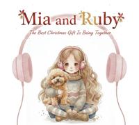 Mia & Ruby: The Best Christmas Gift Is Being Together: A Heartwarming Christmas Picture Book About Love and Companionship