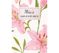 Mia’s Adventures: Personalised Name Notebook and Journal, 120 Lined Pages, Floral Gift for Women, Girls and New Babies named Mia