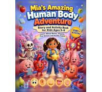 Mia’s Amazing Human Body Adventure: A Story and Activity Book for Kids Ages 5-8