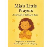 Mia’s Little Prayers: A Story About Talking to Jesus