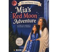 Mia’s Red Moon Adventure: A Story of Curiosity and Wonder (Mia and Nanny Learn)