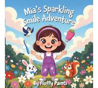 Mia’s Sparkling Smile Adventure: How brushing teeth keeps your smile happy forever