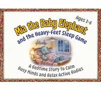 Mia the Baby Elephant and the Heavy-Feet Sleep Game: A Calming Bedtime Story to Relax Active Bodies and Quiet Busy Minds aged 3 - 6.