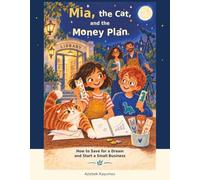 Mia, the Cat, and the Money Plan: How to Save for a Dream and Start a Small Business