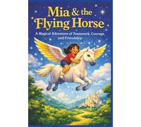 Mia & the Flying Horse: A Magical Adventure of Teamwork, Courage, and Friendship (Terry's Imaginative Wonders)
