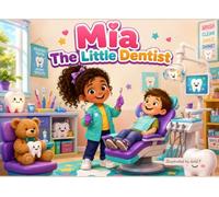 Mia The Little Dentist: A Fun Children's Picture Book About Healthy Smiles, Visiting the Dentist, and Caring for Your Teeth | Ages 3-6 (Little Heroes at Work)