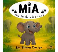 MIA THE LITTLE ELEPHANT (Little Friends, Big Lessons)