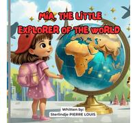 Mia, The Little Explorer Of The World: A Gentle and Inspiring Story for Curious Children.