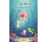 Mia The Mermaid Learning To Shine (Mia the Mermaid Series)