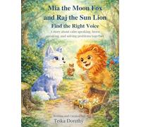Mia the Moon Fox and Raj the Sun Lion Find the Right Voice: A Story About Calm Speaking, Brave Speaking, and Solving Problems Together (Magical Creatures, Mighty Feelings)