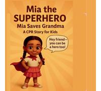 Mia The Superhero: Mia Saves Grandma A CPR Story For Kids: 1