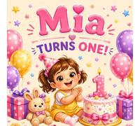Mia Turns One!: A Personalized First Birthday Keepsake Book for a Special One-Year-Old Girl Named Mia (Three Hearts Personalized Name Books (Mia))
