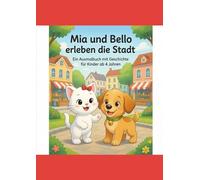 Mia und Bello erleben die Stadt: Ein Vorlese- und Ausmalbuch für kleine Entdecker ab 4 Jahren (Tierische Abenteuer & Malspaß)