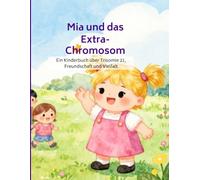 Mia und das Extra-Chromosom: Ein Kinderbuch über Trisomie 21, Freundschaft und Vielfalt