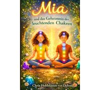 Mia und das Geheimnis der leuchtenden Chakren - Band 6 (Mia`s spirituelle Reise)