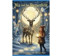 Mia und das Sternenlicht: Ein Weihnachtsmärchen voller Mut und Magie