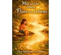Mia und der goldene Fluss des Lebens - Band 5 (Mia`s spirituelle Reise)