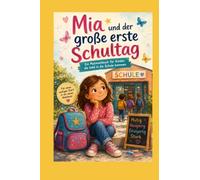 Mia und der große erste Schultag: Ein Mutmachbuch für Kinder, die bald in die Schule kommen