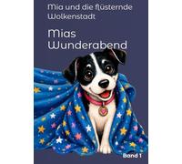 Mia und die flüsternde Wolkenstadt: Ein liebevolles Gute-Nacht-Abenteuer aus der Reihe Mias Wunderabend