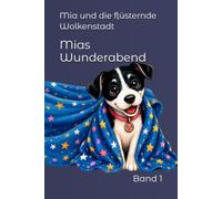 Mia und die flüsternde Wolkenstadt: Ein liebevolles Gute-Nacht-Abenteuer aus der Reihe Mias Wunderabend: 1