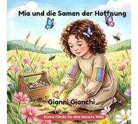 Mia und die Samen der Hoffnung: Eine Geschichte über Natur und Hoffnung (Kleine Hände für eine bessere Welt)