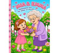 Mia und Emma - Freundschaft kennt kein Alter: Ausmal- und Vorlesegeschichten für Kindergartenkinder und Senioren (Jede Geschichte aus der Vergangenheit ist ein Geschenk für die Zukunft.“)
