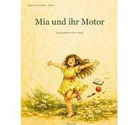 Mia und ihr Motor: Ein Kinderbuch über ADHS - für Kinder, die die Welt mit ganzem Körper erleben und alle, die sie wirklich verstehen wollen (Anders und wunderbar)