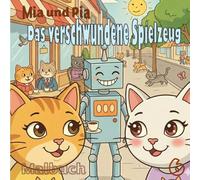 Mia und Pia - Das verschwundene Spielzeug - Band 6: 46+2 Ausmalseiten mit Kätzchen + spannende Katzen-Fakten. Malspaß und Wissen für Kinder.: ... - Abenteuer zum Ausmalen, Lernen und Staunen