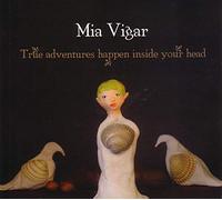 Mia Vigar - True Adventures Happens Inside Your Head