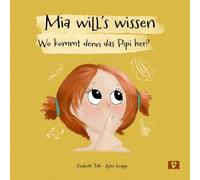Mia will's wissen. Bilderbuch: Wo kommt denn das Pipi her? Ein aufklärendes Sachbilderbuch. Den eigenen Körper erkunden und verstehen, mit Heranführung ans Sauberwerden. Für neugierige Kinder ab 2