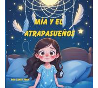 Mía y el Atrapasueños: Una historia mágica sobre sueños, valentía y luz interior