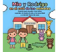 Mia y Rodrigo en el cole de los animales: Cuento para ayudar a los niños a perder el miedo al cole, a la oscuridad y a dormir fuera de casa