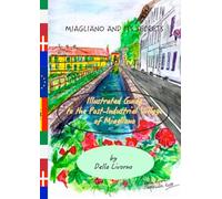 Miagliano and its Secrets. An Illustrated Guide to the Post-Industrial Village of Miagliano