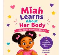 Miah Learns About Her Body: A Gentle First Body Awareness Book for Young Children (Little Steps, Big Dreams Library)