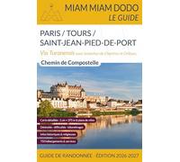 Miam Miam Dodo Voie de Tours (Paris à Saint-Jean-Pied-de-Port via Tours) Edition 2026-2027: Miam Miam Dodo Voie de Tours (Paris à Saint-Jean-Pied-de-Port via Tours) Edition 2026-2027