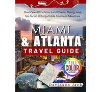 MIAMI & Atlanta TRAVEL GUIDE: Must-See Attractions, Local Gems, Dining, and Tips for an Unforgettable Southern Adventure
